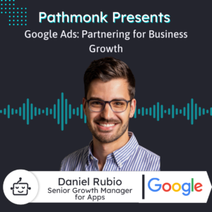 Partnering for Business Growth with Google Ads | Daniel Rubio from Google