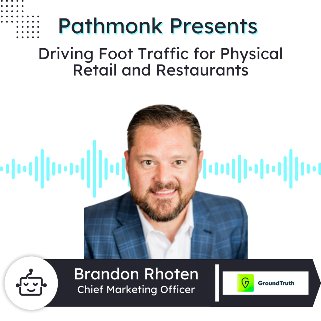 Driving Foot Traffic for Physical Retail and Restaurants | Brandon Rhoten from GroundTruth