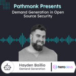 Demand Generation in Open Source Security | Hayden Baillio from Herodevs