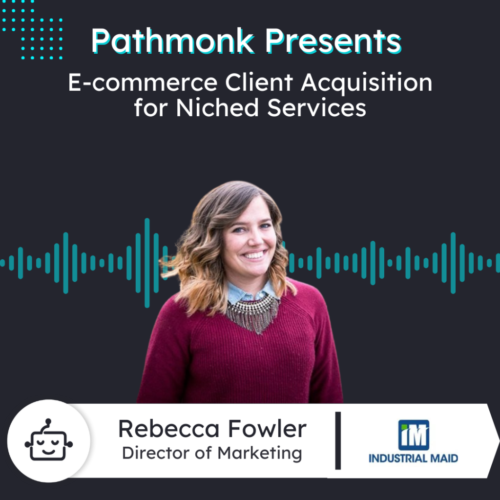 E-commerce Client Acquisition for Niched Services | Rebecca Fowler from Industrial Maid