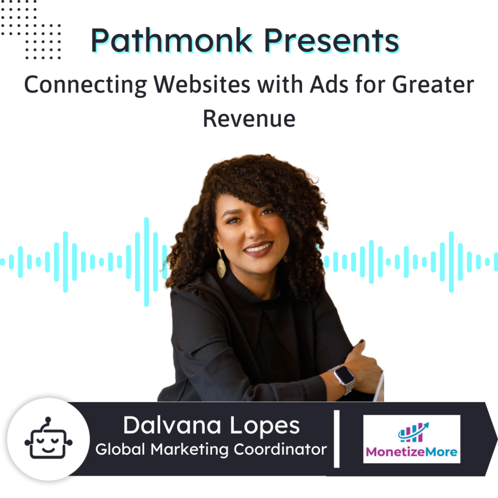 Connecting Websites with Ads for Greater Revenue | Dalvana Lopes from Monetize More