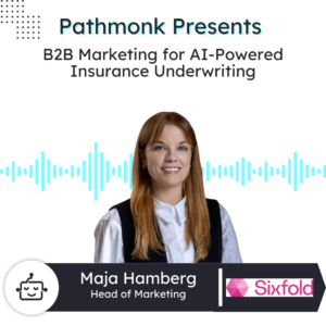 B2B Marketing for AI-Powered Insurance Underwriting | Maja Hamberg from SixFold