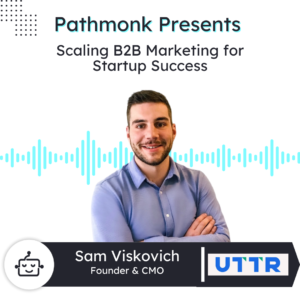 Scaling B2B Marketing for Startup Success | Sam Viskovich from UTTR