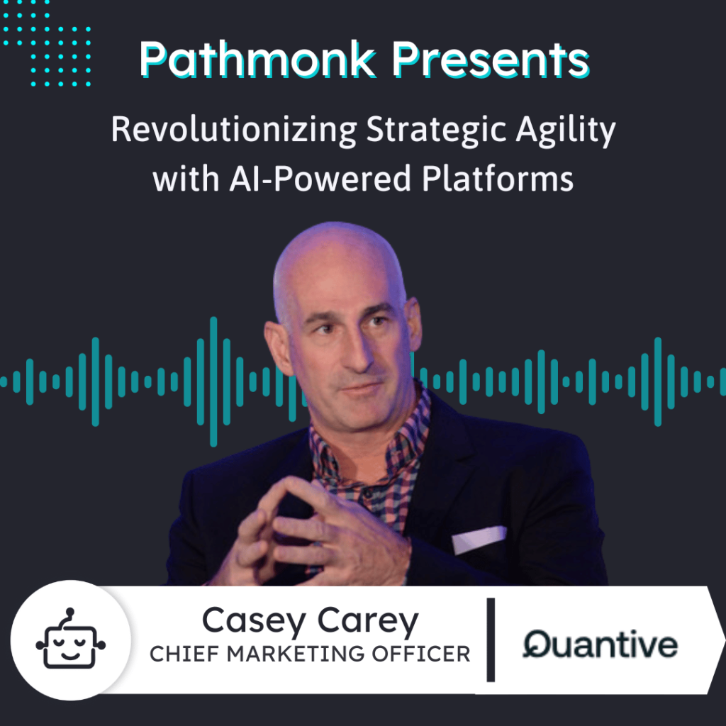 Revolutionizing Strategic Agility with AI-Powered Platforms | Casey Carey from Quantive