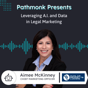 Leveraging A.I. and Data in Legal Marketing | Aimee McKinney from Dunlap Bennet & Ludwig