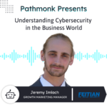 Understanding Cybersecurity in the Business World | Jeremy Imlach from FEITIAN