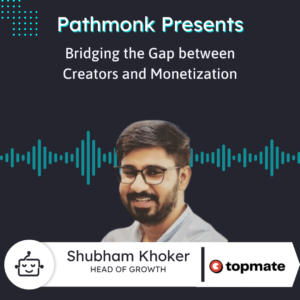 Bridging the Gap between Creators and Monetization | Shubham Khoker from Topmate