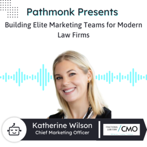 Building Elite Marketing Teams for Modern Law Firms | Katherine Wilson from Fractional Law Firm CMO