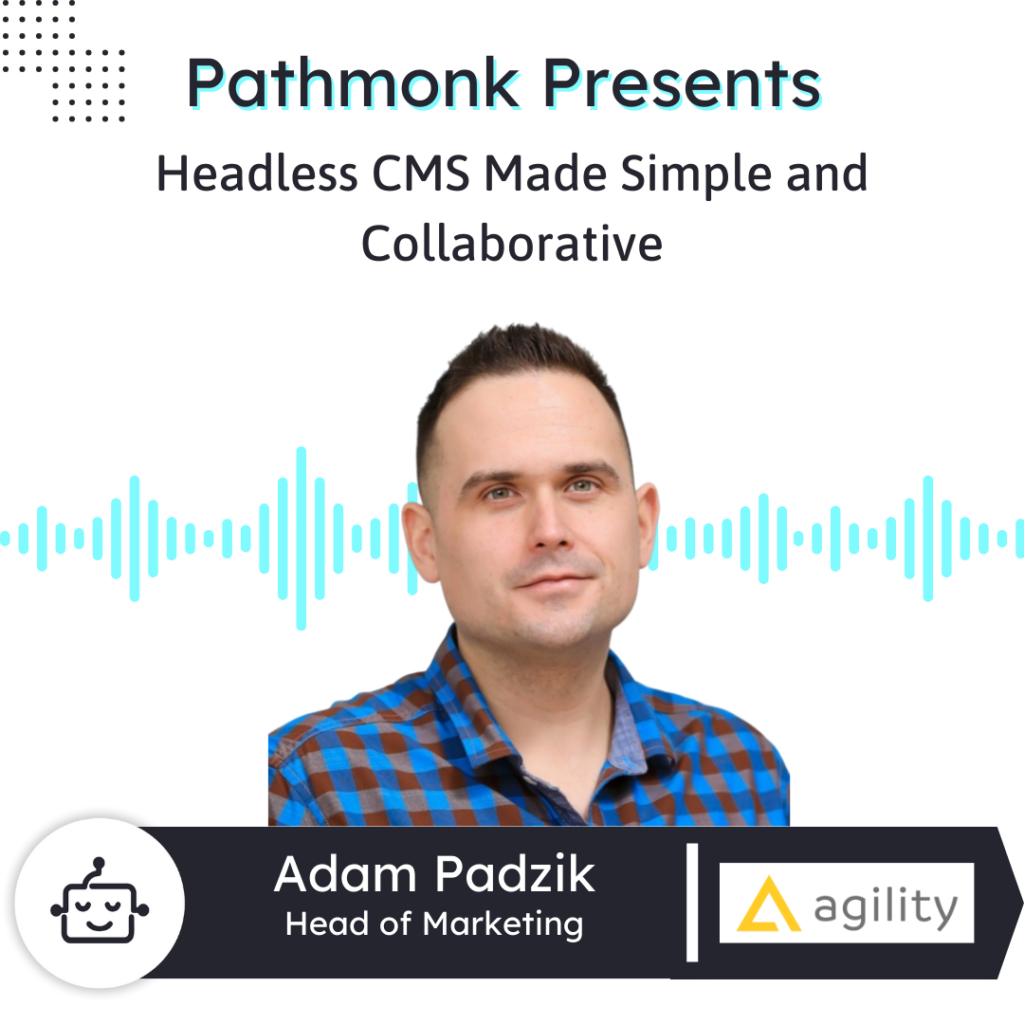 Headless CMS Made Simple and Collaborative | Adam Padzik from Agility CMS