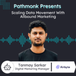 Scaling Data Movement With Allbound Marketing | Tanmay Sarkar from Airbyte