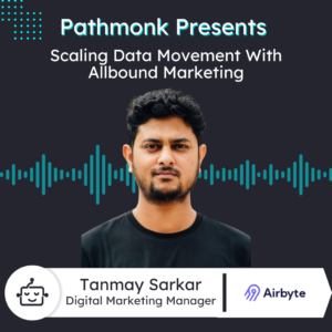 Scaling Data Movement With Allbound Marketing | Tanmay Sarkar from Airbyte