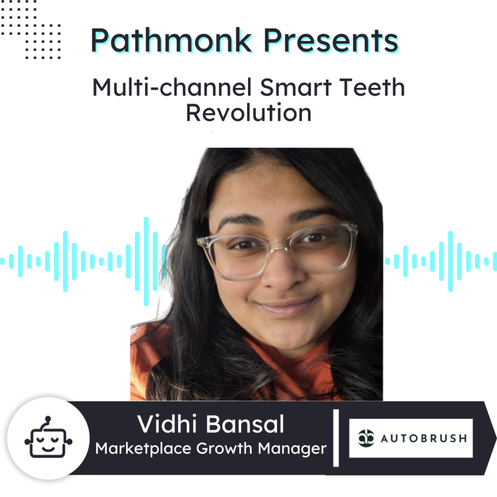 Multi-channel Smart Teeth Revolution | Vidhi Bansal from Autobrush