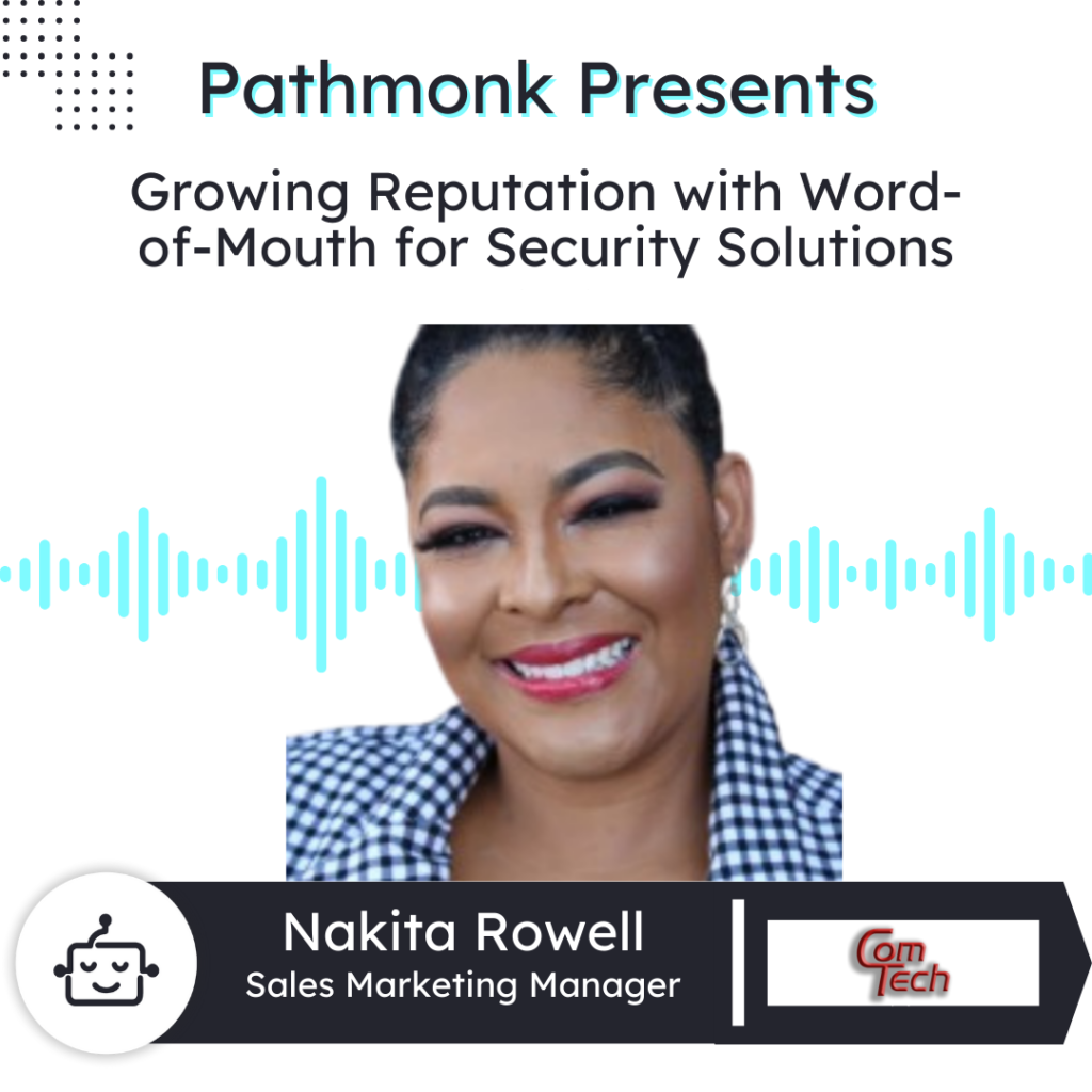 Growing Reputation with Word-of-Mouth for Security Solutions | Nakita Rowell from ComTech