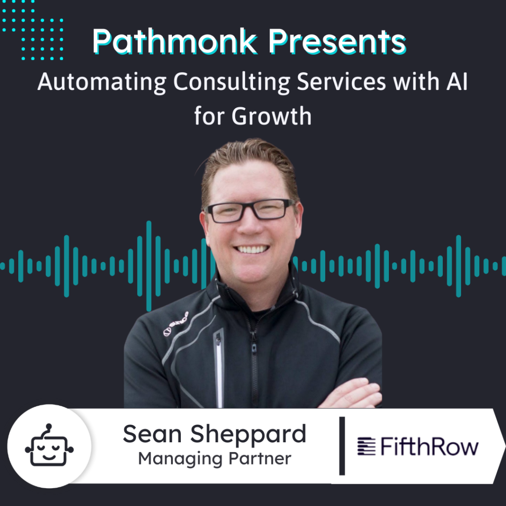 Automating Consulting Services with AI for Growth | Sean Sheppard from FifthRow