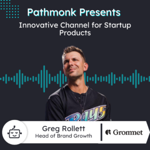 Innovative Channel for Startup Products | Greg Rollett from The Grommet