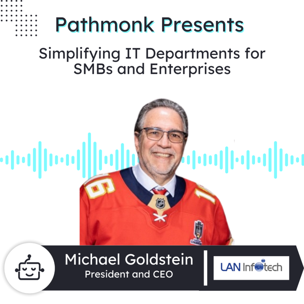 Simplifying IT Departments for SMBs and Enterprises | Michael Goldstein from LAN Infotech