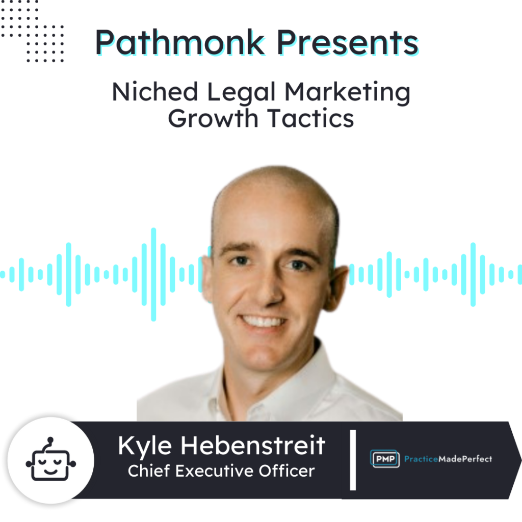 Niched Legal Marketing Growth Tactics | Kyle Hebenstreit from Practice Made Perfect