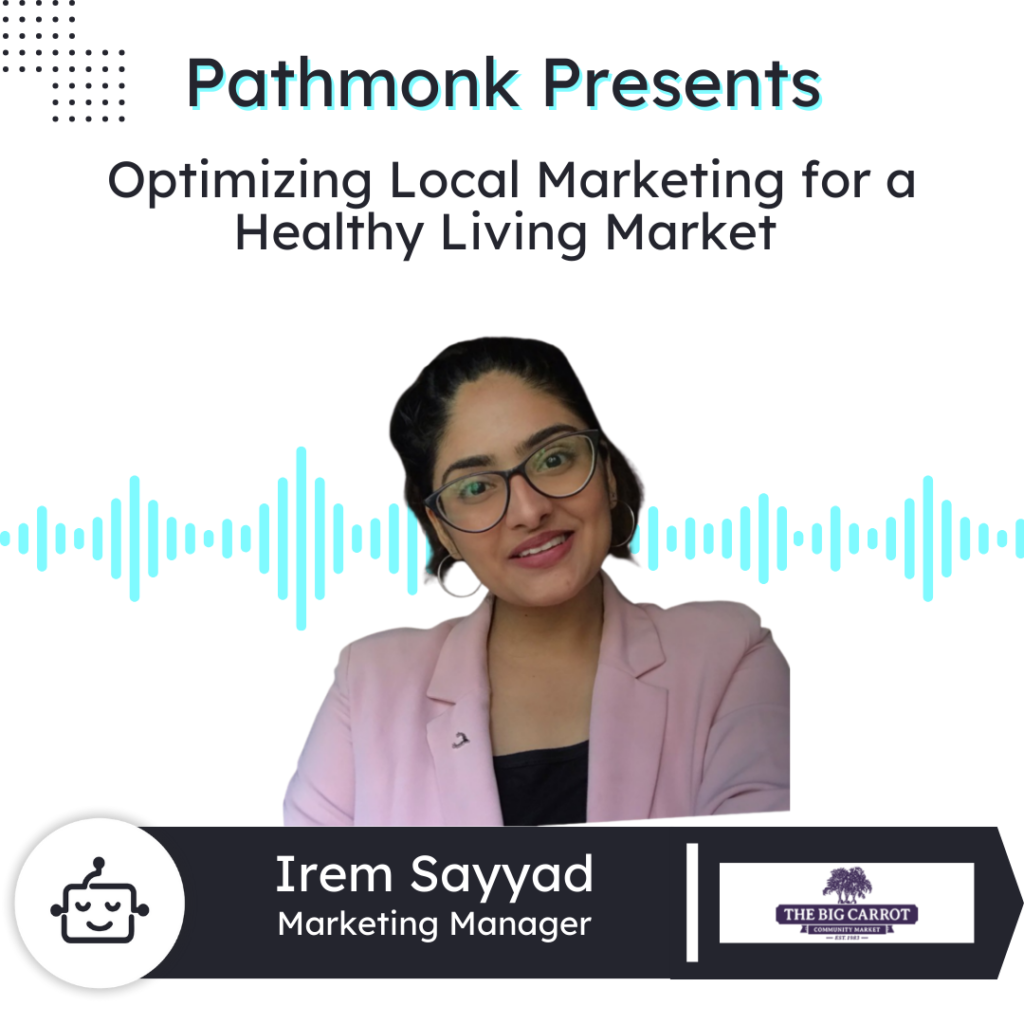 Optimizing Local Marketing for a Healthy Living Market | Irem Sayyad from The Big Carrot