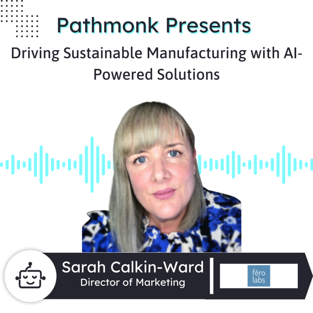 Driving Sustainable Manufacturing with AI-Powered Solutions | Sarah Calkin-Ward from Fero Labs