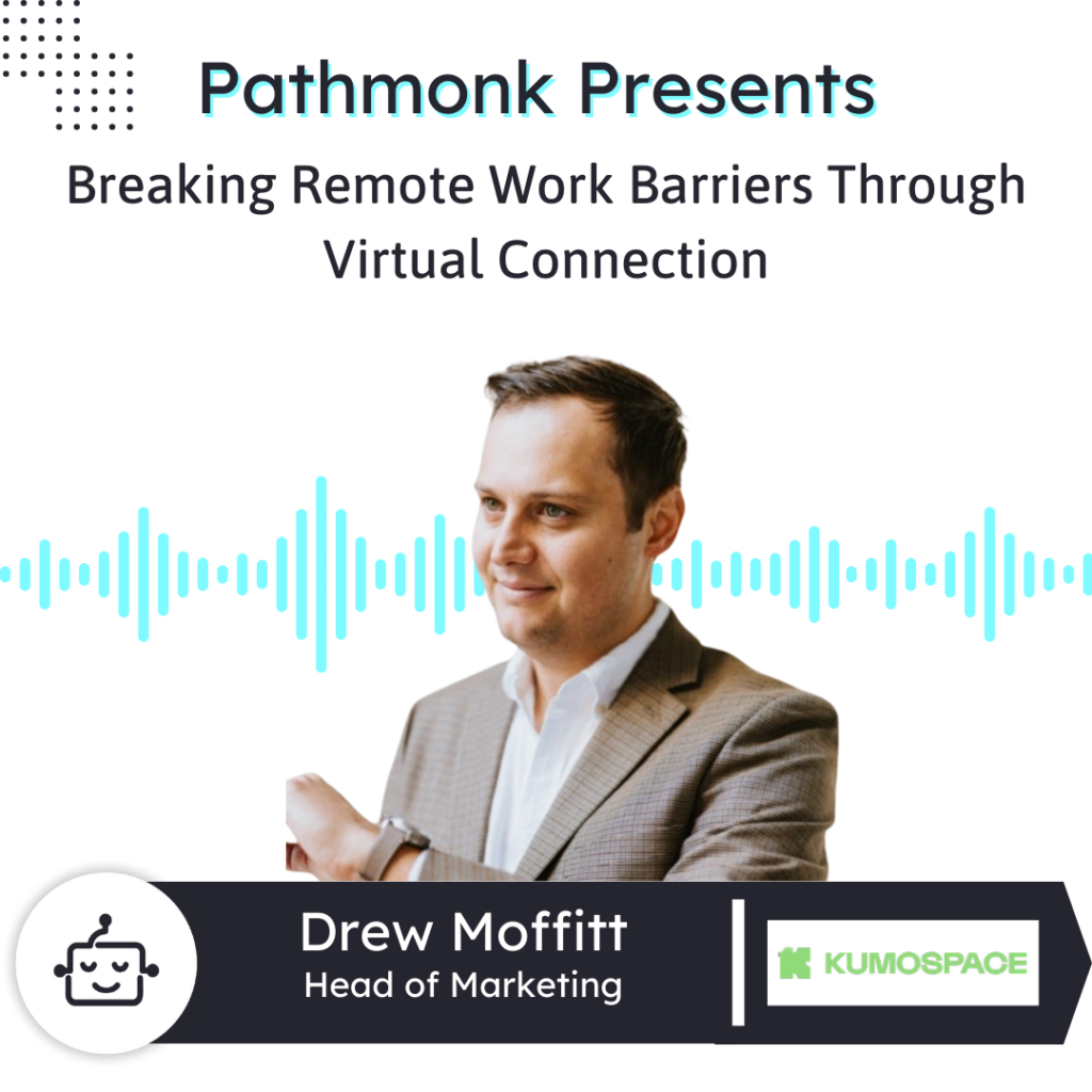 Breaking Remote Work Barriers Through Virtual Connection | Drew Moffitt from Kumo Space