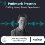 Crafting Luxury Travel Experiences | Cole Houweling from Wallop