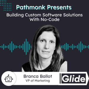 Building Custom Software Solutions With No-Code | Branca Ballot from Glide