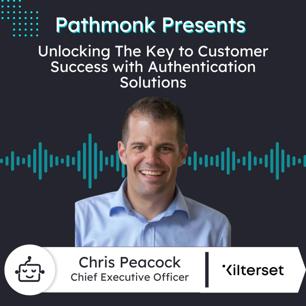 Unlocking The Key to Customer Success with Authentication Solutions | Chris Peacock from Kilterset