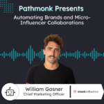 Automating Brands and Micro-Influencer Collaborations | William Gasner from Stack Influence