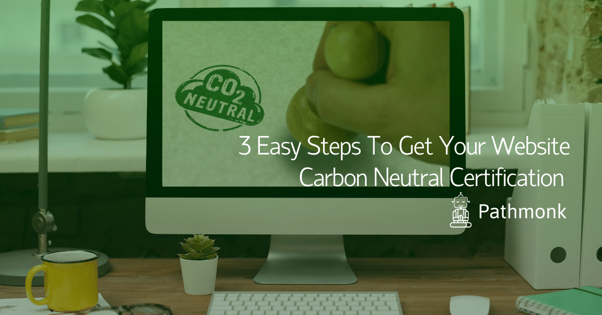 3 Easy Steps To Get Your Website Carbon Neutral Certification In-Article