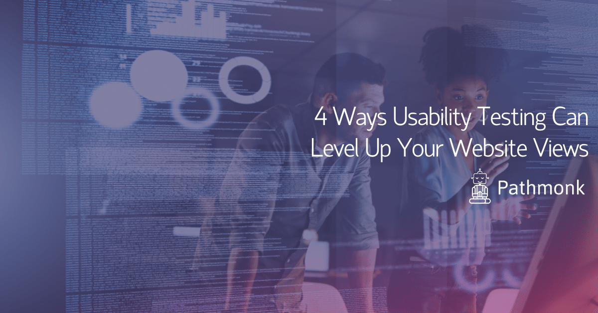 4 Ways Usability Testing Can Level Up Your Website Views In-Article