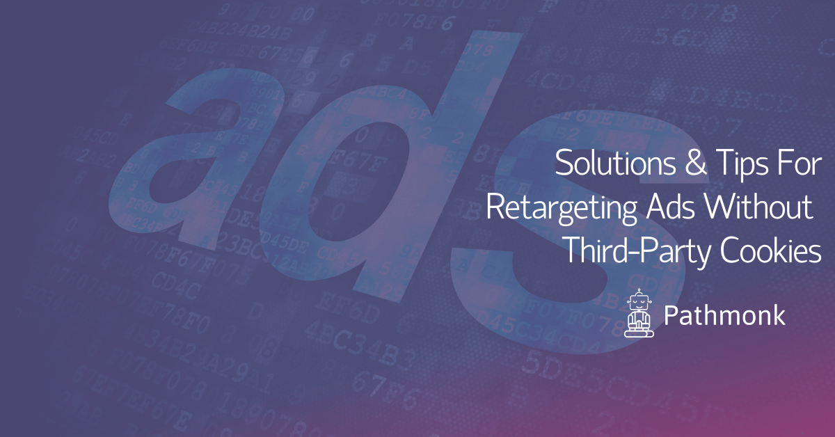 Solutions & Tips For Retargeting Ads Without Third-Party Cookies In-Article